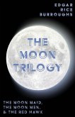The Moon Trilogy - The Moon Maid, The Moon Men, & The Red Hawk;All Three Novels in One Volume