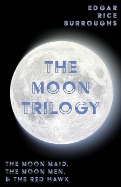 The Moon Trilogy - The Moon Maid, The Moon Men, & The Red Hawk;All Three Novels in One Volume - Burroughs, Edgar Rice