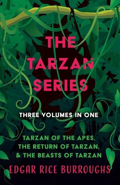 The Tarzan Series - Three Volumes in One;Tarzan of the Apes, The Return of Tarzan, & The Beasts of Tarzan - Burroughs, Edgar Rice
