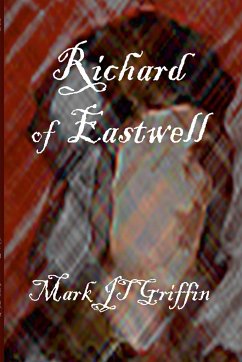 Richard of Eastwell: The Last Plantagenet - Griffin, Mark J. T.