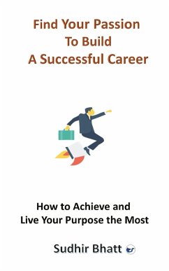 Find Your Passion to Build A Successful Career - Bhatt, Sudhir
