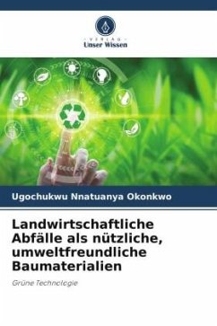 Cover Landwirtschaftliche Abfälle als nützliche, umweltfreundliche Baumaterialien