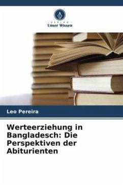 Werteerziehung in Bangladesch: Die Perspektiven der Abiturienten - Pereira, Leo