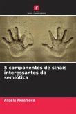 5 componentes de sinais interessantes da semiótica