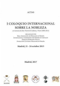 Actas I Coloquio Internacional sobre la Nobleza en memoria de Vicente de Cadenas y Vicent : celebrado del 21 al 24 de octubre de 2015, en Madrid - Coloquio Internacional sobre la Nobleza en memoria de D. Vicente Cadenas y Vicent