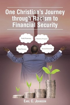 One Christian's Journey through Racism to Financial Security - Johnson, Earl C.