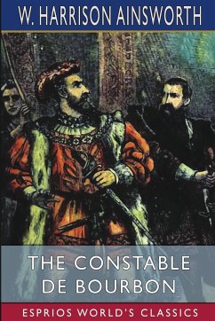 The Constable De Bourbon (Esprios Classics) - Ainsworth, W. Harrison