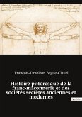 Histoire pittoresque de la franc-maçonnerie et des sociétés secrètes anciennes et modernes