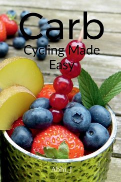 Carb Cycling Made Easy - J, Abhi.