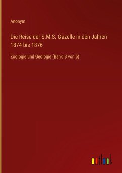 Die Reise der S.M.S. Gazelle in den Jahren 1874 bis 1876 - Anonym