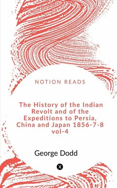 The History of the Indian Revolt and of the Expeditions to Persia, China and Japan 1856-7-8 VOL-4 - Guha, Anuja