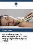 Herstellung von C-Phycocyanin (CPC) und Poly-¿-Hydroxybutyrat (PHB)