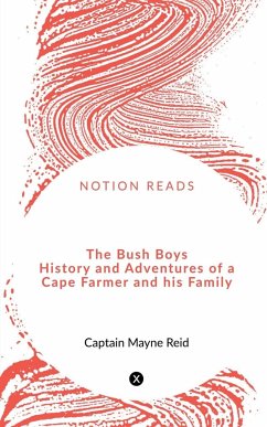 The Bush Boys History and Adventures of a Cape Farmer and his Family - Mayne, Captain