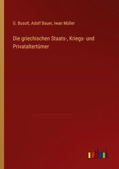 Die griechischen Staats-, Kriegs- und Privataltertümer - Busolt, G.; Bauer, Adolf; Müller, Iwan
