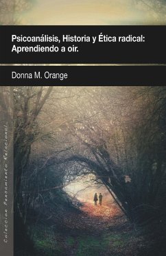 Psicoanálisis, historia y ética radical : aprendiendo a oír - Orange, Donna M.