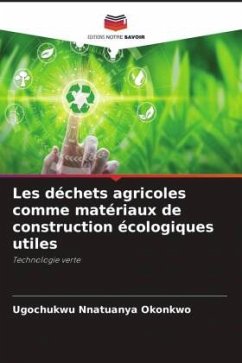 Les déchets agricoles comme matériaux de construction écologiques utiles - Okonkwo, Ugochukwu Nnatuanya