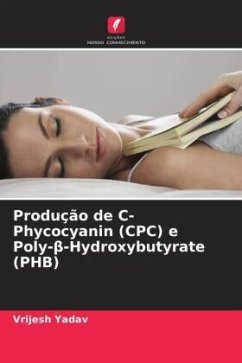 Produção de C-Phycocyanin (CPC) e Poly-¿-Hydroxybutyrate (PHB) - Yadav, Vrijesh