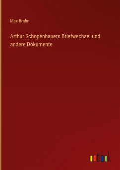 Arthur Schopenhauers Briefwechsel und andere Dokumente