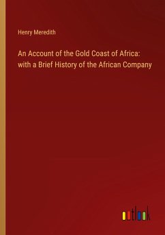 An Account of the Gold Coast of Africa: with a Brief History of the African Company - Meredith, Henry