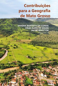 Contribuições para a Geografia de Mato Grosso (eBook, PDF) - Cunha, Sandra Baptista da; Souza, Célia Alves de; Binsztok, Jacob