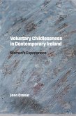Voluntary Childlessness in Contemporary Ireland (eBook, PDF) Voluntary Childlessness in Contemporary Ireland (eBook, PDF)