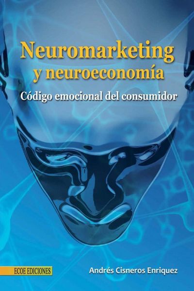 Neuromarketing y neuroeconomía - 1ra edición (eBook, PDF)