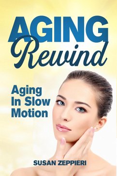 Age In Rewind: Aging In Slow Motion (eBook, ePUB) - Zeppieri, Susan