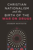 Christian Nationalism and the Birth of the War on Drugs (eBook, ePUB)