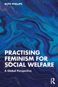 Practising Feminism for Social Welfare (eBook, ePUB) - Phillips, Ruth Practising Feminism for Social Welfare (eBook, ePUB) - Phillips, Ruth