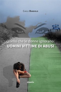 Quello che le donne ignorano, uomini vittime di abusi (eBook, ePUB) - Dandolo, Carlo