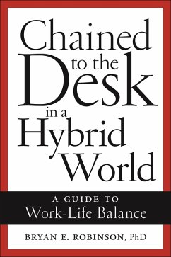 Chained to the Desk in a Hybrid World (eBook, ePUB) - Robinson, Bryan E.