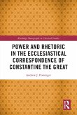 Power and Rhetoric in the Ecclesiastical Correspondence of Constantine the Great (eBook, ePUB)