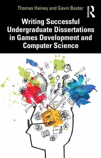 Writing Successful Undergraduate Dissertations in Games Development and Computer Science (eBook, ePUB) Writing Successful Undergraduate Dissertations in Games Development and Computer Science (eBook, ePUB)
