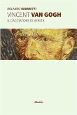 Vincent Van Gogh - Il cacciatore di verità (eBook, ePUB)