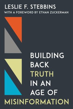 Building Back Truth in an Age of Misinformation (eBook, ePUB) - Stebbins, Leslie F.