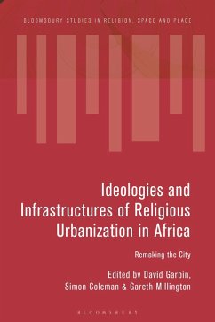 Ideologies and Infrastructures of Religious Urbanization in Africa (eBook, ePUB)