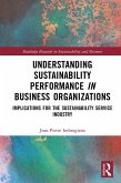 Understanding Sustainability Performance in Business Organizations (eBook, ePUB) Understanding Sustainability Performance in Business Organizations (eBook, ePUB)