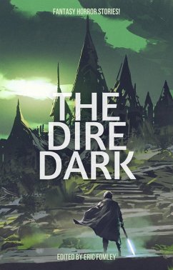 The Dire Dark (Shacklebound Books Anthologies) (eBook, ePUB) - Fomley, Eric