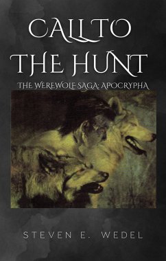 Call to the Hunt (Werewolf Saga Apocrypha, #1) (eBook, ePUB) - Wedel, Steven E.