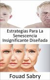 Estrategias Para La Senescencia Insignificante Diseñada (eBook, ePUB)