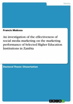 An investigation of the effectiveness of social media marketing on the marketing performance of Selected Higher Education Institutions in Zambia (eBook, PDF)