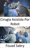 Cirugía Asistida Por Robot (eBook, ePUB)