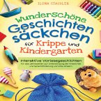 Wunderschöne Geschichtensäckchen für Krippe und Kindergarten: Interaktive Vorlesegeschichten für alle Jahreszeiten zur Unterstützung der Kreativität und Sprachförderung von Kita-Kindern (MP3-Download)