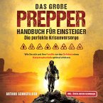 Das große Prepper Handbuch für Einsteiger – Die perfekte Krisenvorsorge: Wie Sie sich und Ihre Familie vor den Gefahren eines Katastrophenfalls optimal schützen (MP3-Download)