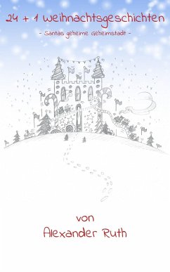24 + 1 Weihnachtsgeschichten auf Schmetterlingsart: Santas geheime Geheimstadt (eBook, ePUB) - Ruth, Alexander