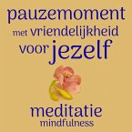 Pauzemoment met Vriendelijkheid Voor Jezelf: Mindfulness Meditatie (MP3-Download)