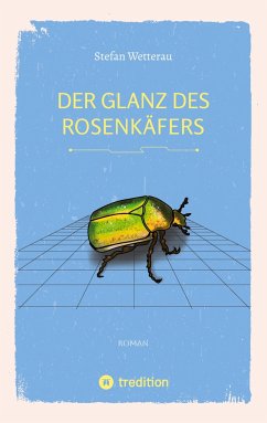 Der Glanz des Rosenkäfers - Wetterau, Stefan