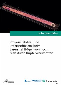 Prozessstabilität und Prozesseffizienz beim Laserstrahlfügen von hoch reflektiven Kupferwerkstoffen - Helm, Johanna