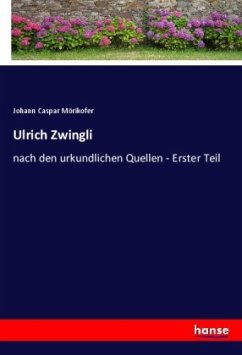 Ulrich Zwingli - Mörikofer, Johann Caspar