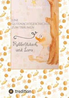 Eine Gutenachtgeschichte zum Träumen Rubbeldiduck und Lara - Gube, Beate